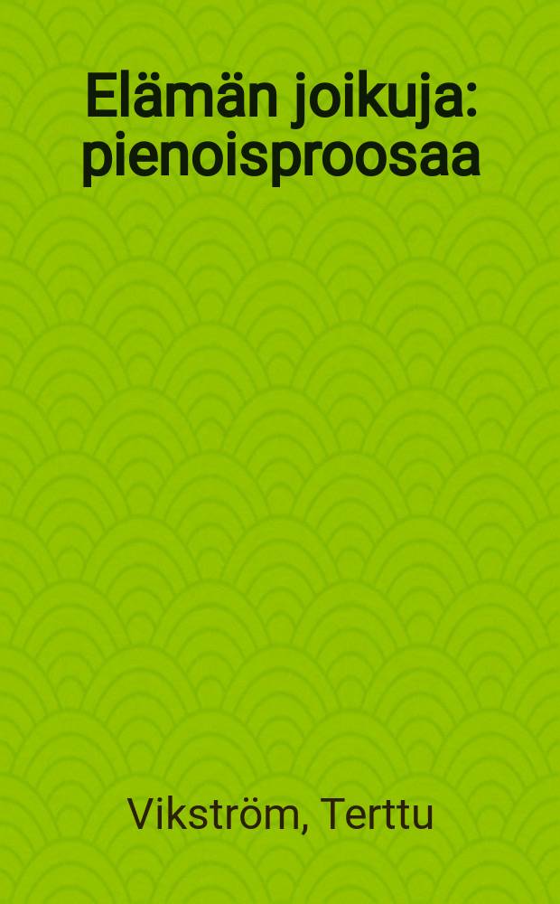 El&auml;m&auml;n joikuja : pienoisproosaa