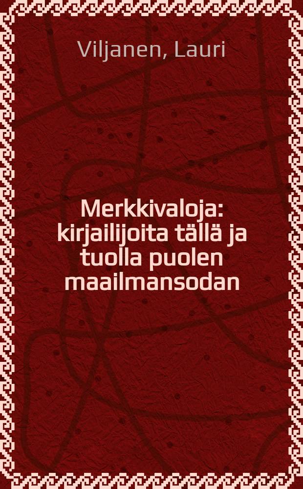 Merkkivaloja : kirjailijoita tällä ja tuolla puolen maailmansodan