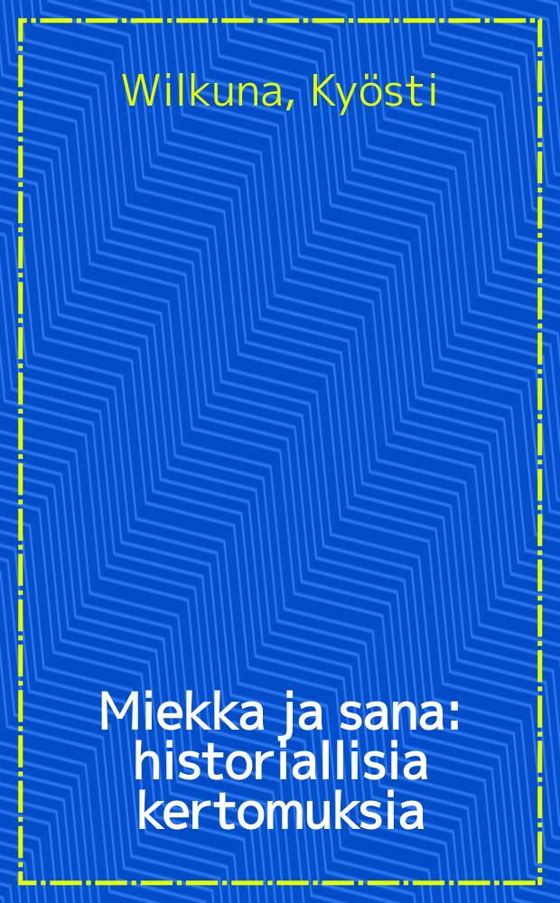 Miekka ja sana : historiallisia kertomuksia