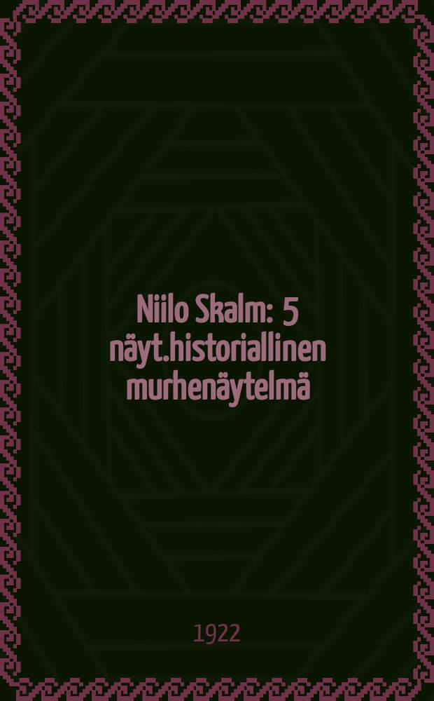 Niilo Skalm : 5 näyt.historiallinen murhenäytelmä = Ниль Скалм.Пьеса в 5 действиях