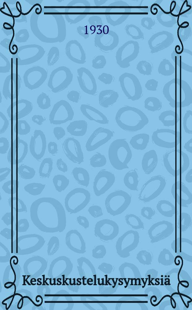 Keskuskustelukysymyksiä : elämänkysymyksiä käsittelevää aineistoa keskustelupiirejä varten = Вопросы к беседам