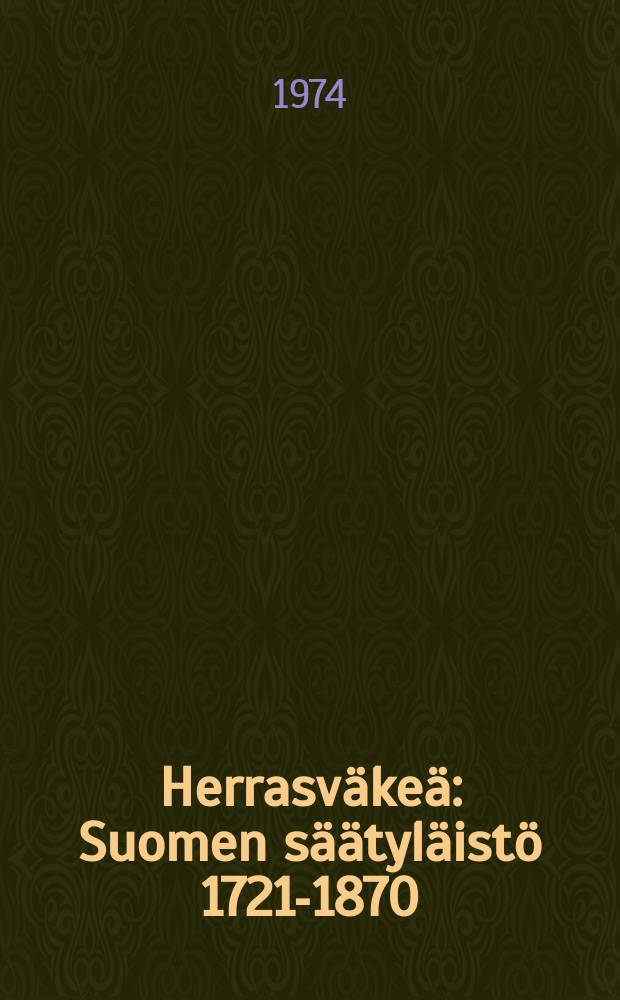 Herrasv&auml;ke&auml; : Suomen s&auml;&auml;tyl&auml;ist&ouml; 1721-1870