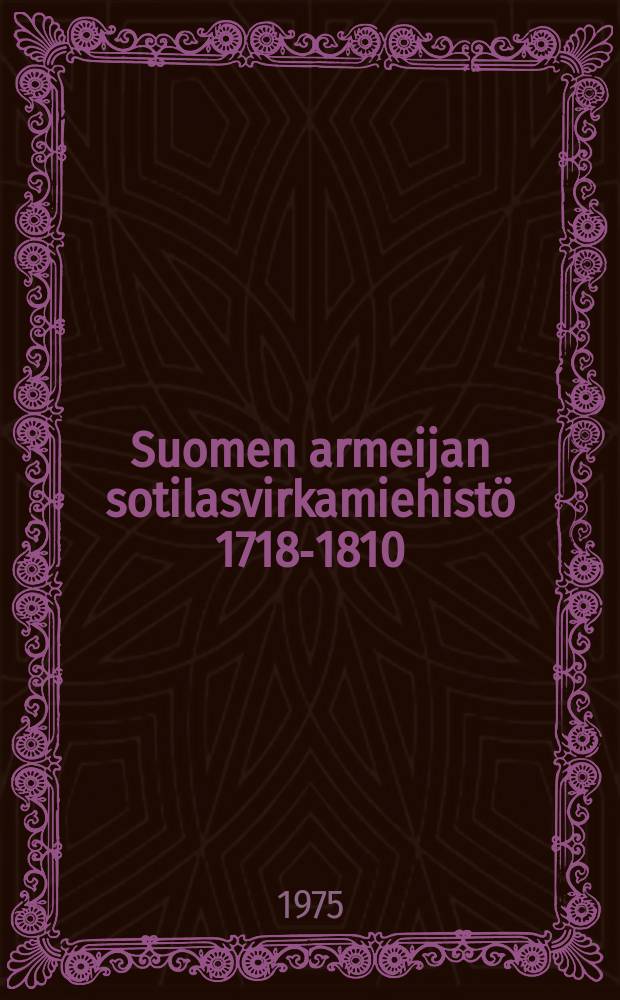 Suomen armeijan sotilasvirkamiehistö 1718-1810 : virkatalonhaltijain luettelot