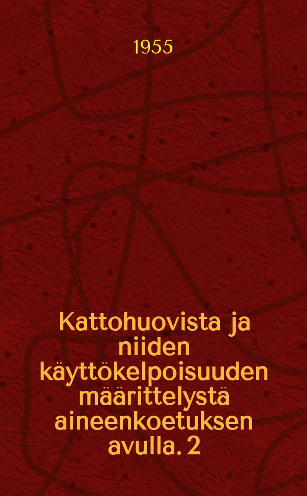 Kattohuovista ja niiden k&auml;ytt&ouml;kelpoisuuden m&auml;&auml;rittelyst&auml; aineenkoetuksen avulla. 2
