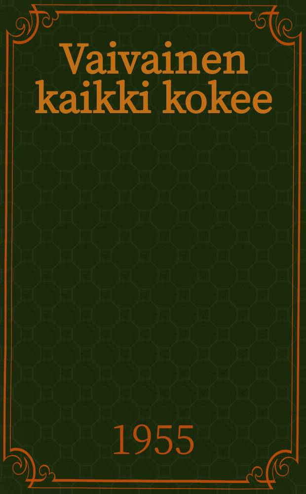 Vaivainen kaikki kokee : novelleja