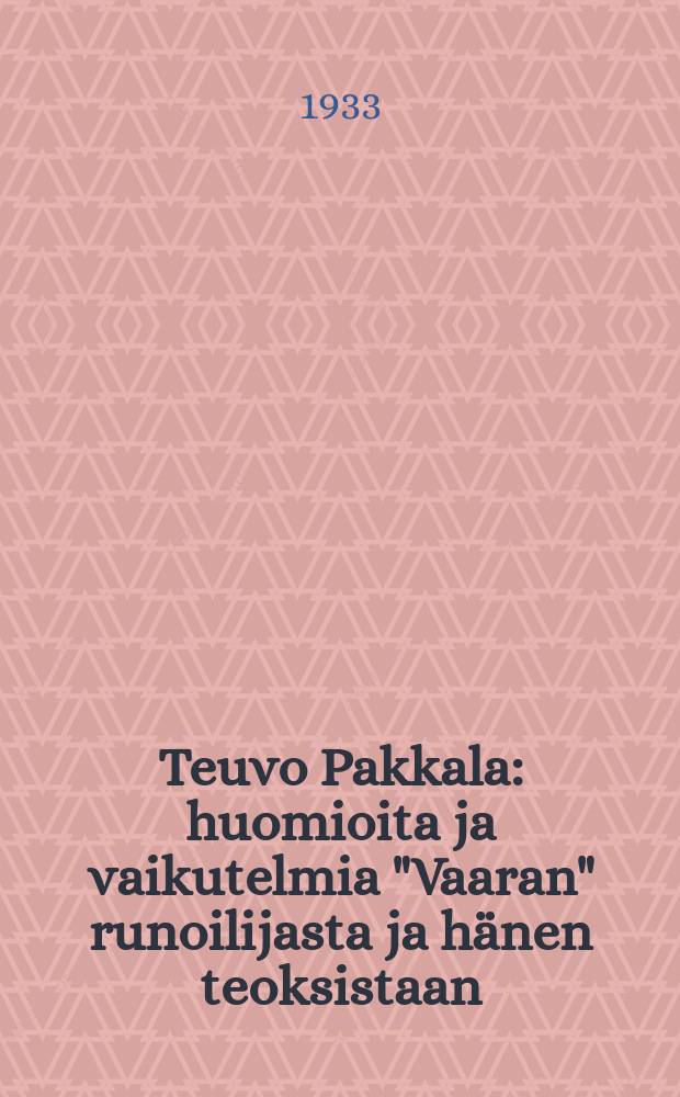Teuvo Pakkala : huomioita ja vaikutelmia "Vaaran" runoilijasta ja hänen teoksistaan : 28 kuvaa = Теуво Паккала