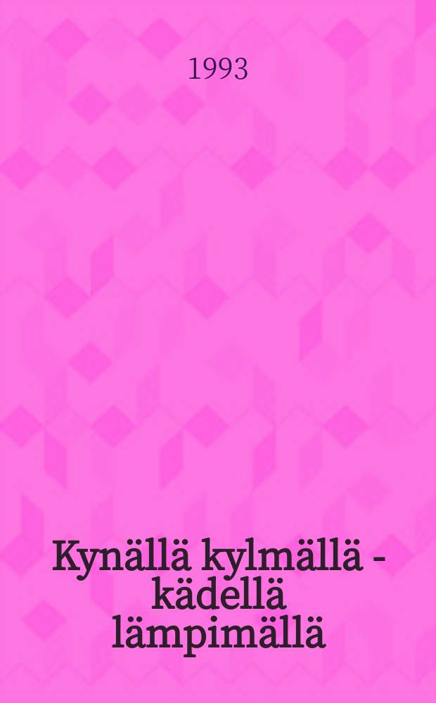 Kynällä kylmällä - kädellä lämpimällä : muistiinpanoja tapauksista ja tapaamisista