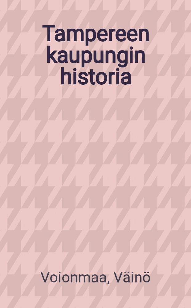 Tampereen kaupungin historia = История города Таммефорса