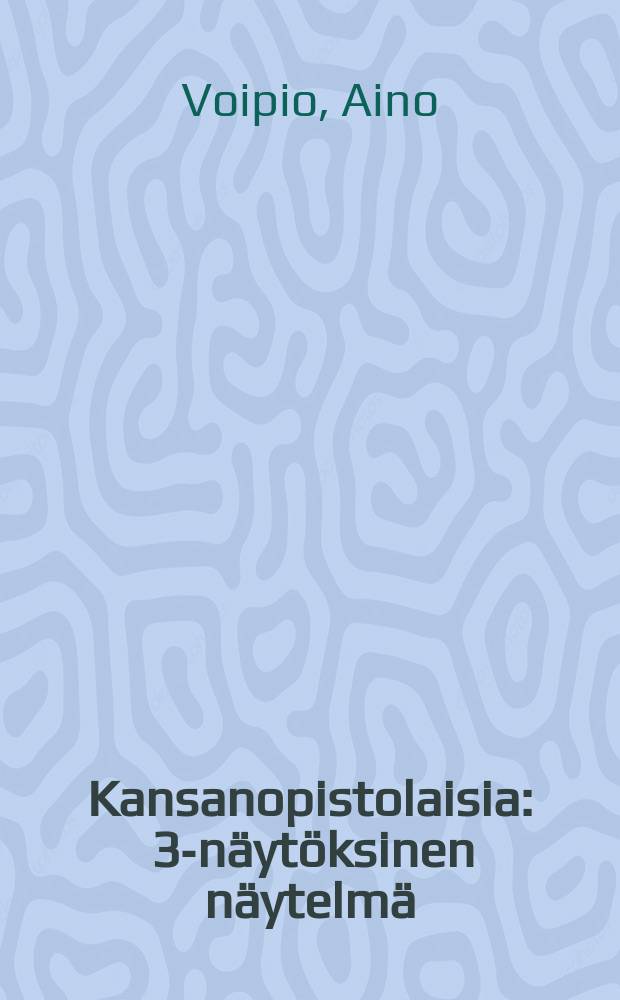 Kansanopistolaisia : 3-näytöksinen näytelmä = Учащиеся народного училища