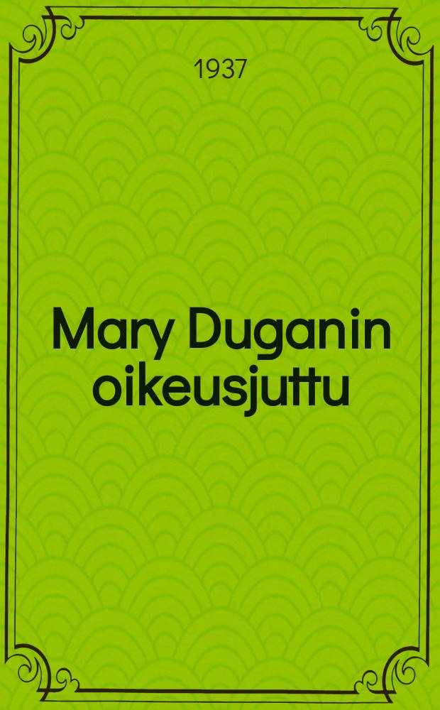 Mary Duganin oikeusjuttu = The Trial of Mary Dugan : Suomennos = Дело Мери Дугаи