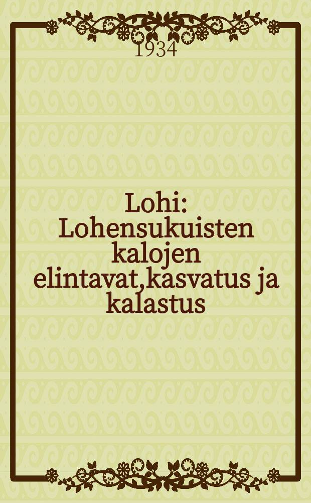 Lohi : Lohensukuisten kalojen elintavat,kasvatus ja kalastus