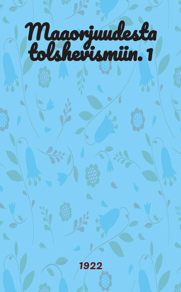 Maaorjuudesta tolshevismiin. 1 : 1847-1895