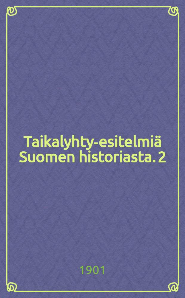 Taikalyhty-esitelmiä Suomen historiasta. 2 : Kuvia Ruotsin mahtavuuden ajalta