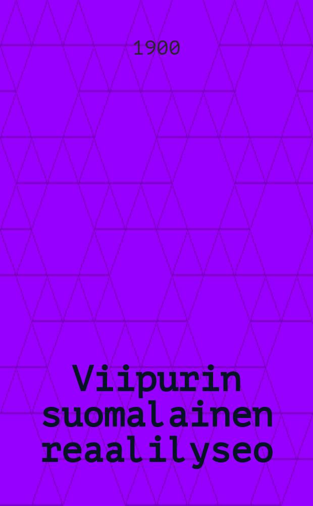 Viipurin suomalainen reaalilyseo : Kertomus lukuvuodesta 1899-1900-1916 = Выборгский финский реальный лицей.Отчет работы
