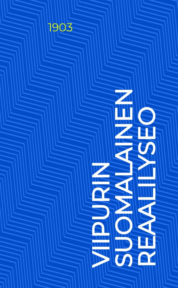 Viipurin suomalainen reaalilyseo : Kertomus lukuvuodesta 1899-1900-1916. 1902-1903 : Lukuv.1902-1903