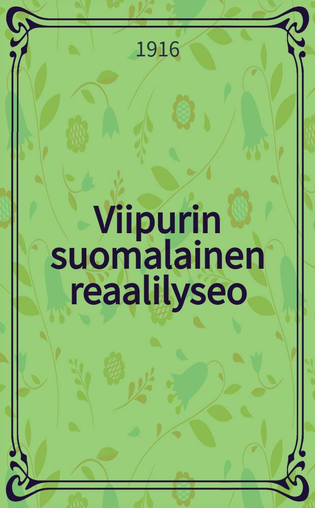 Viipurin suomalainen reaalilyseo : Kertomus lukuvuodesta 1899-1900-1916. 1915-1916 : Lukuv.1915-1916