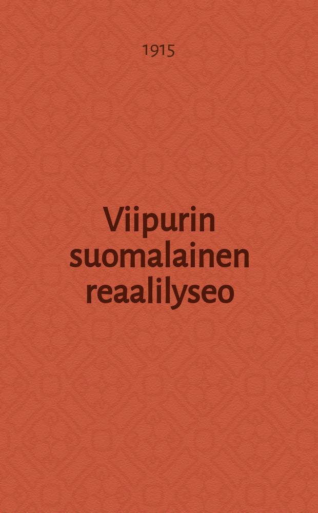 Viipurin suomalainen reaalilyseo : Kertomus lukuvuodesta 1899-1900-1916. 1914-1915 : Lukuv.1914-1915