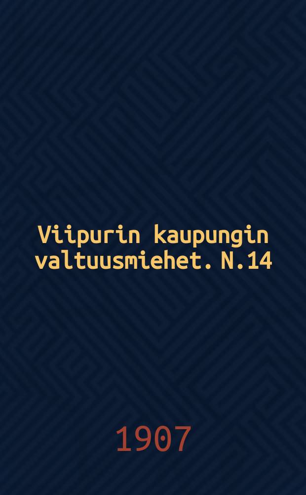 Viipurin kaupungin valtuusmiehet. N.14 : Valiokunnan mietintö Viipurin kaupunginvaltuusmiehille,koskeva kaupungin meno-ja tuloarvioehdotusta vuodeksi 1908