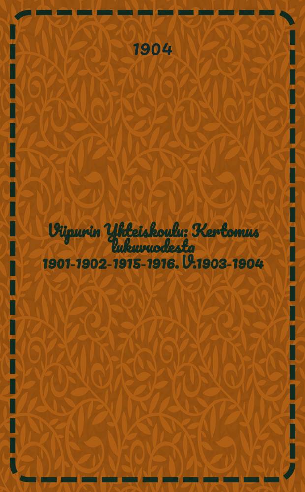 Viipurin Yhteiskoulu : Kertomus lukuvuodesta 1901-1902-1915-1916. V.1903-1904