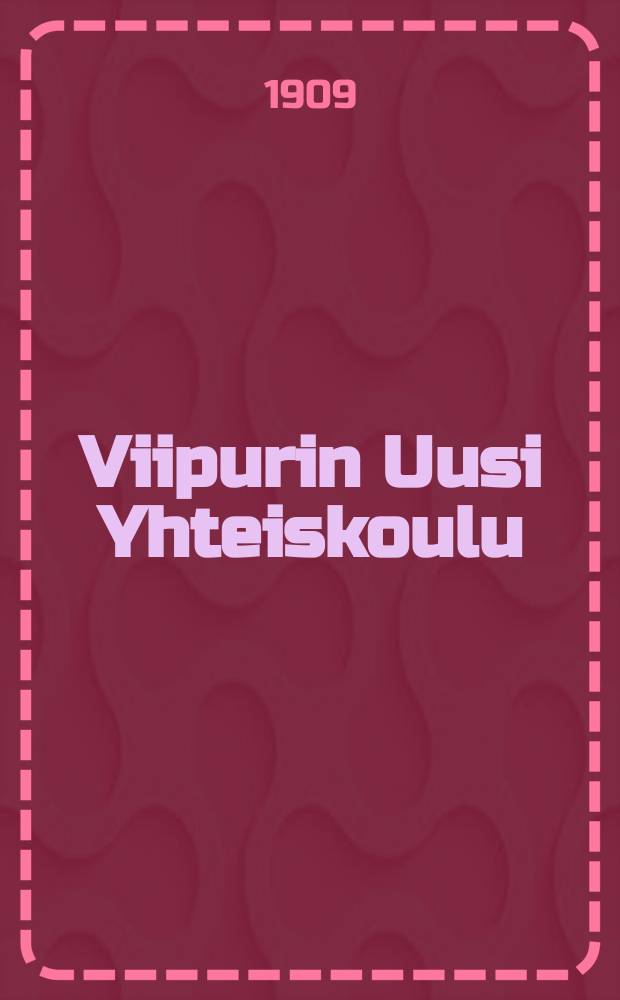 Viipurin Uusi Yhteiskoulu : Kertomus lukuvuodelta 1907-1908-1915-1916. V.1908-1909
