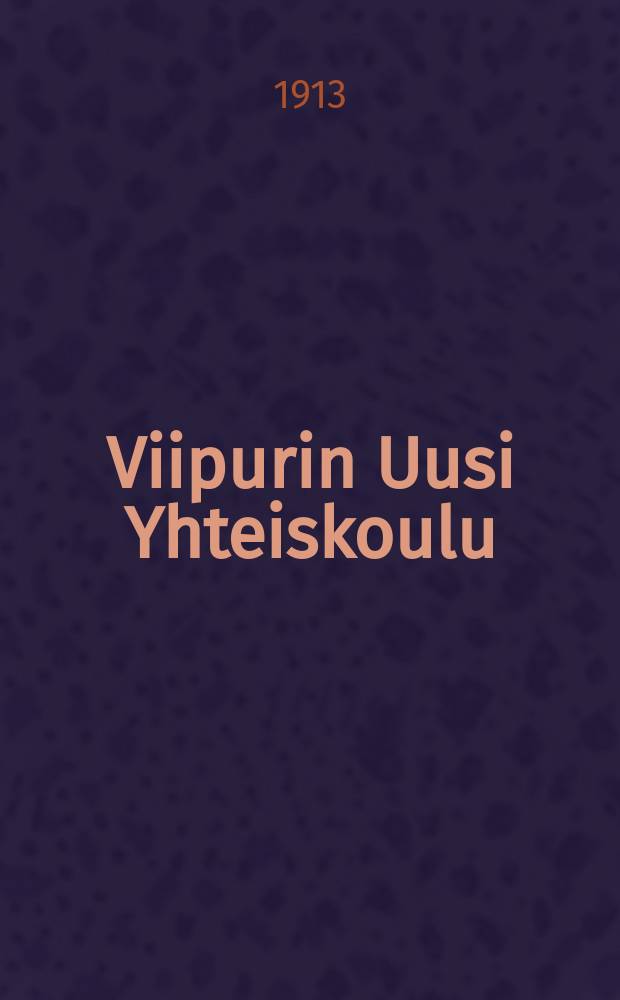 Viipurin Uusi Yhteiskoulu : Kertomus lukuvuodelta 1907-1908-1915-1916. V.1912-1913