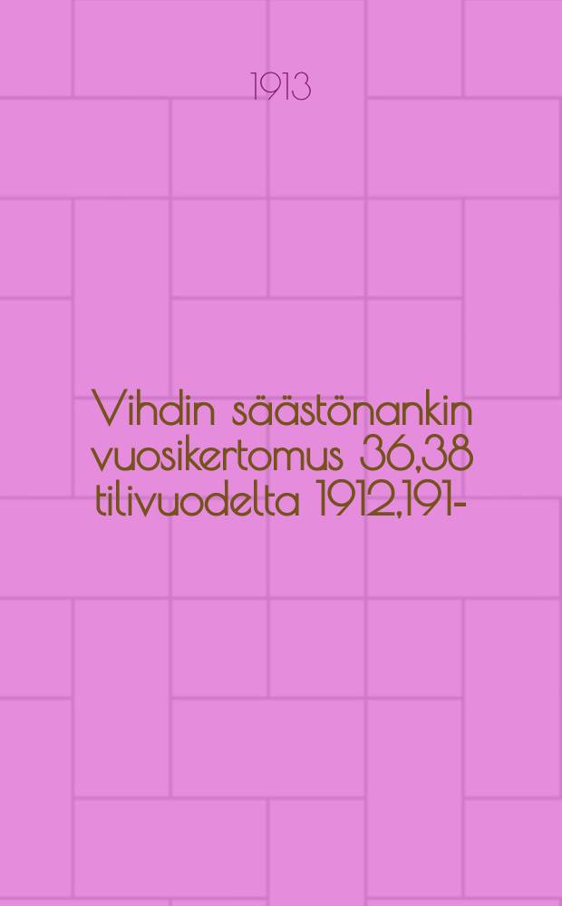 Vihdin s&auml;&auml;st&ouml;nankin vuosikertomus 36,38 tilivuodelta 1912,1914- = Годовые отчеты сберегательного банка мест.Вихти