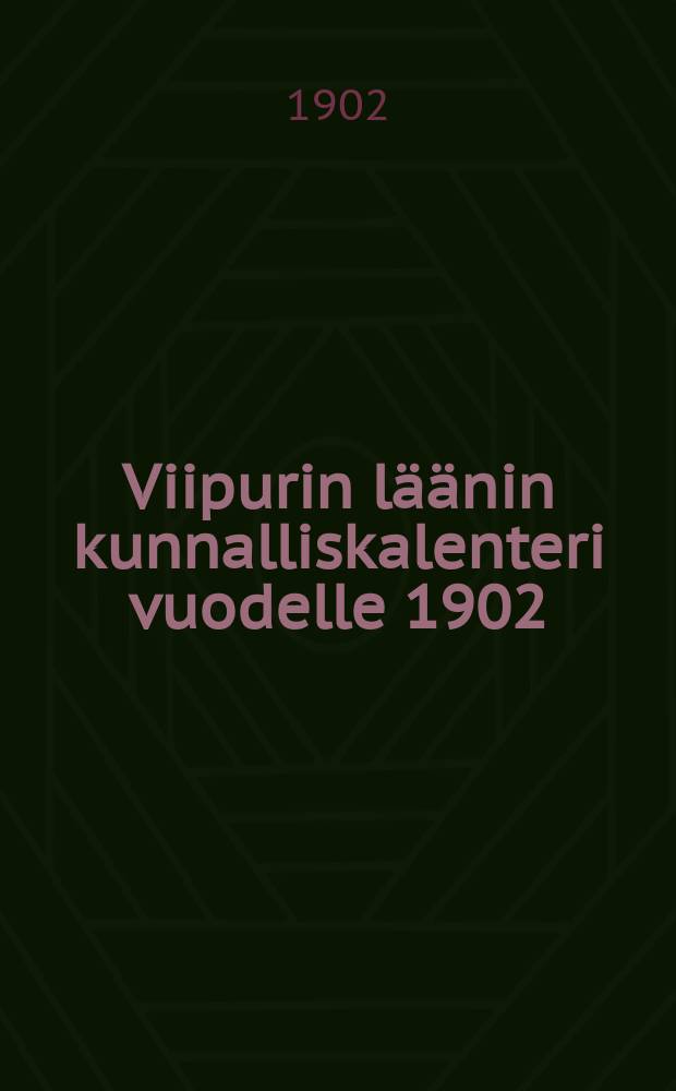 Viipurin l&auml;&auml;nin kunnalliskalenteri vuodelle 1902
