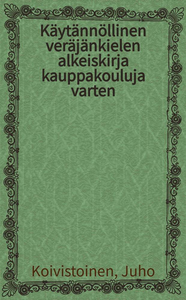 K&auml;yt&auml;nn&ouml;llinen ver&auml;j&auml;nkielen alkeiskirja kauppakouluja varten = Практическая начальная книга русского языка для торговых школ