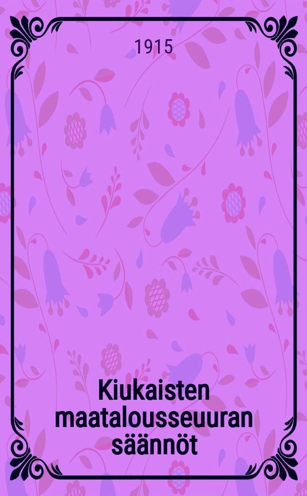 Kiukaisten maatalousseuuran säännöt = Устав сельскохозяйственного общества в Киукайстен