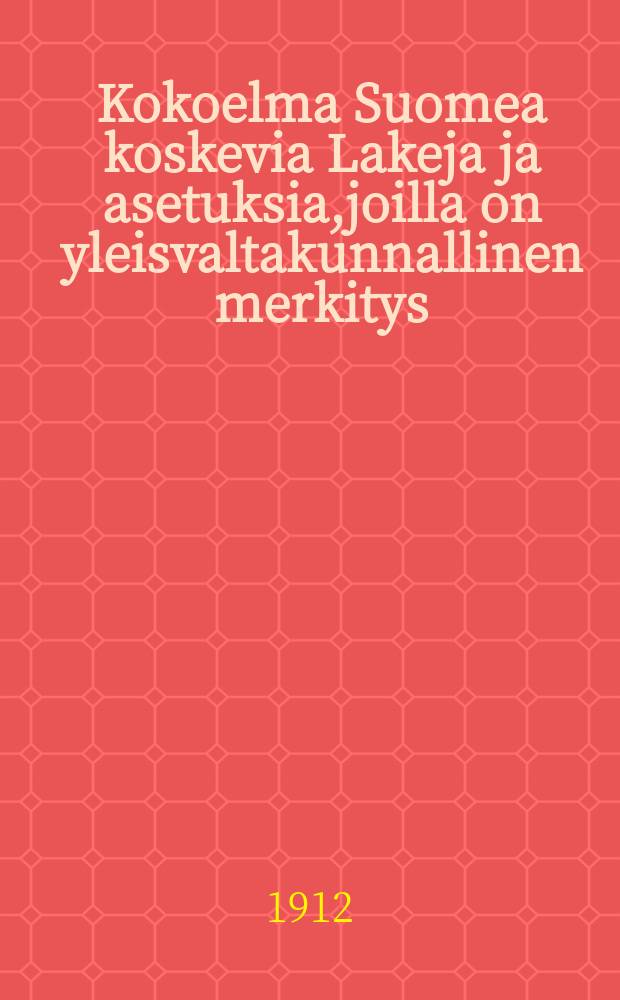 Kokoelma Suomea koskevia Lakeja ja asetuksia,joilla on yleisvaltakunnallinen merkitys = Россия.Законы и постановления:Сборник касающихся Финляндии законов и постановлений общегосударственного значения