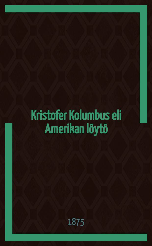 Kristofer Kolumbus eli Amerikan löytö = Христофор Колумб и открытие Америки