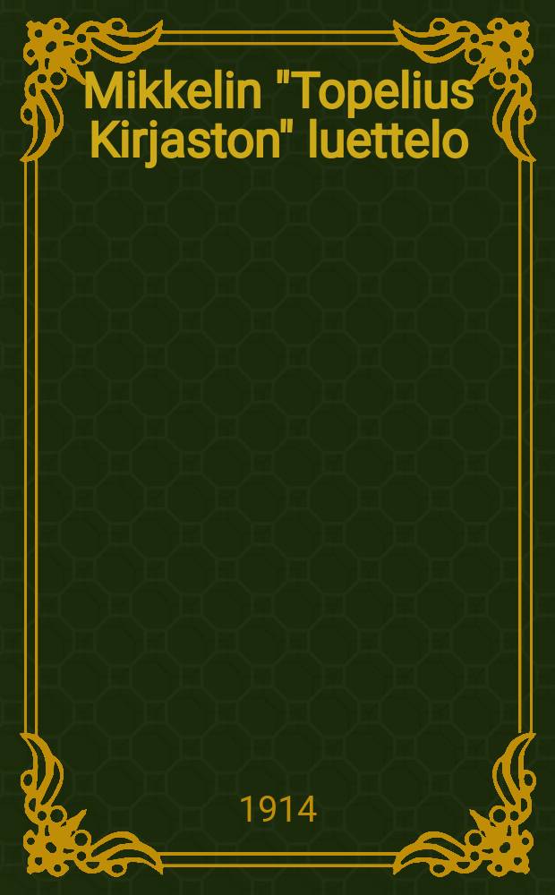 Mikkelin "Topelius Kirjaston" luettelo = Каталог книг "библиотеки им.Топелиуса" в С.-Михеле