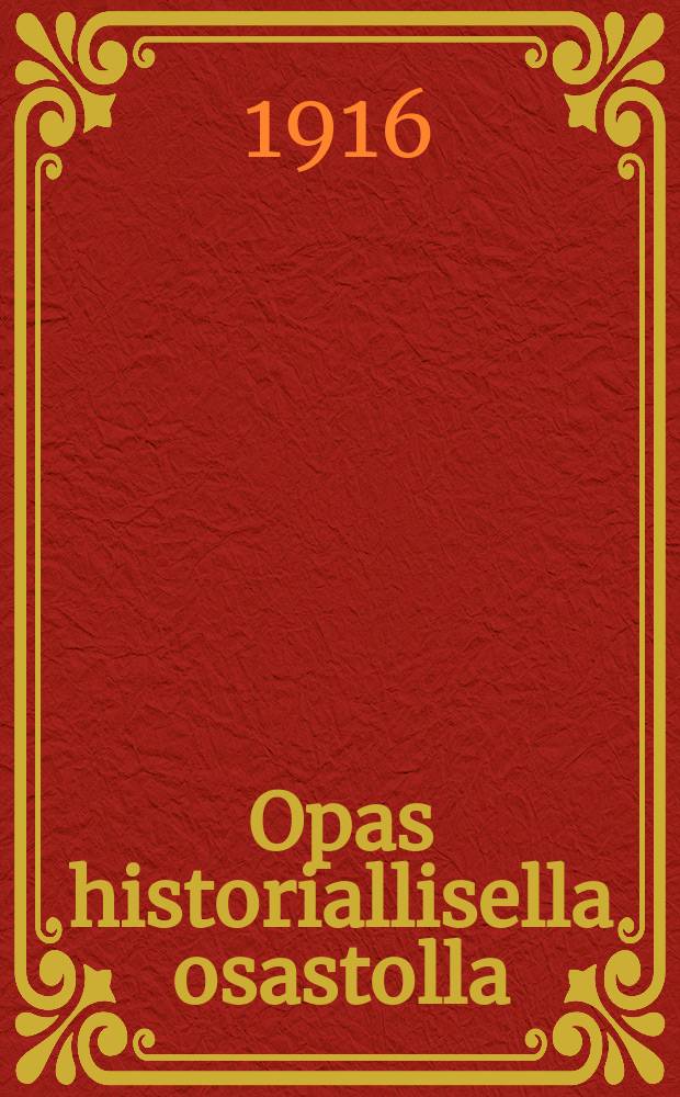 Opas historiallisella osastolla = Путеводитель исторического отдела в историческом музее