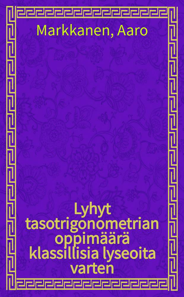 Lyhyt tasotrigonometrian oppimäärä klassillisia lyseoita varten = Тригонометрия для лицеев