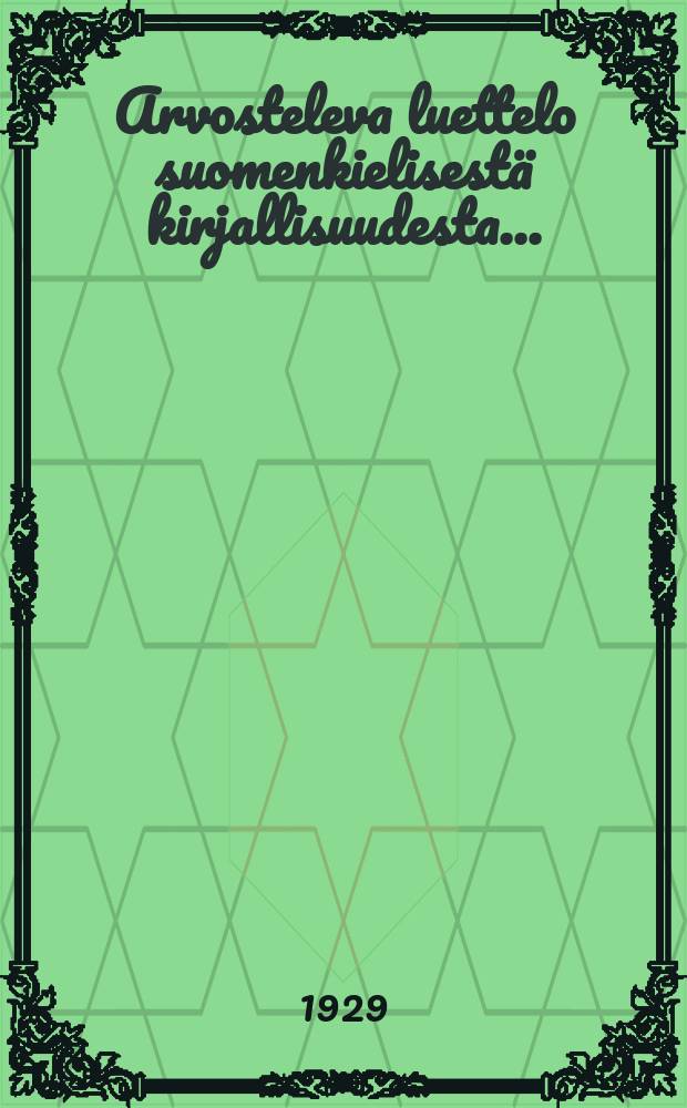 Arvosteleva luettelo suomenkielisestä kirjallisuudesta.. : Julkaissut Valtion kirjastotoimisto. IV : V.1928