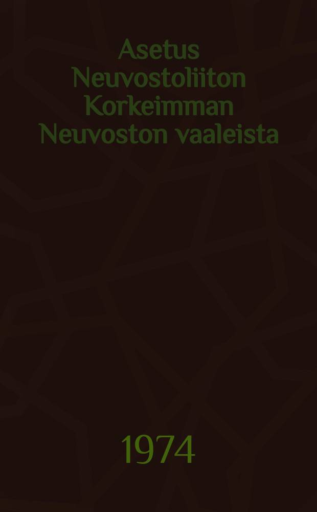 Asetus Neuvostoliiton Korkeimman Neuvoston vaaleista : Vahvistettu Neuvostoliiton Korkeimman Neuvoston Puhemiehistön Asetuksella tammikuun 9-pnä 1950 : Muutokset ja lisäykset tehty Neuvostoliiton Korkeimman Neuvoston joulukuun 27 pnä 1961 Puhemiehistön Asetuksilla ja maaliskuun 19 pnä 1966