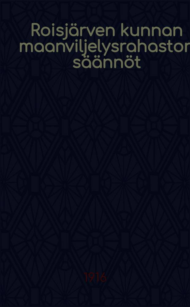 Roisjärven kunnan maanviljelysrahaston säännöt = Устав сельскохозяйственного ссудного фонда общины Рейсярви