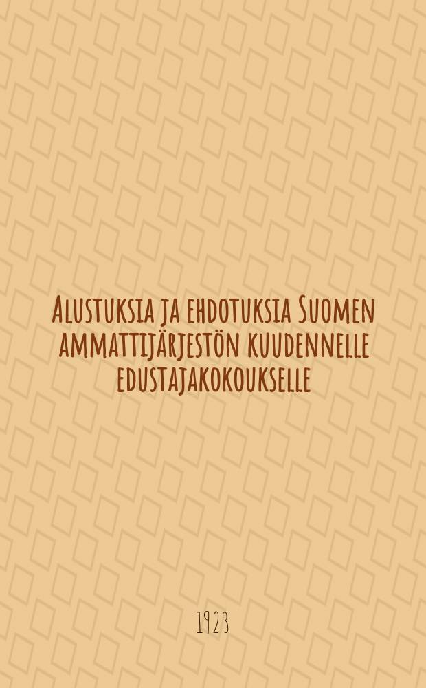 Alustuksia ja ehdotuksia Suomen ammattijärjestön kuudennelle edustajakokoukselle : Kokous pidetään Helsingissä toukokuun 21 ja sitä seuraavina päivinä 1923 = Подготовительные материалы и предложения к шестому делегатскому собранию профсоюзной организации Финляндии 21 мая 1923 г.