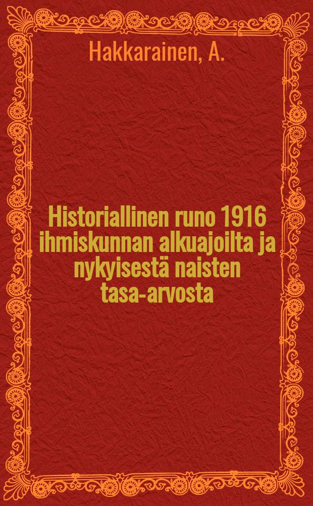 Historiallinen runo 1916 ihmiskunnan alkuajoilta ja nykyisestä naisten tasa-arvosta = Историческое стихотворение 1916