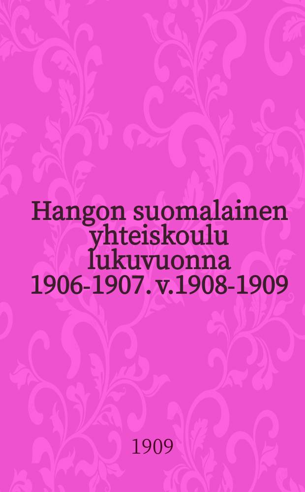 Hangon suomalainen yhteiskoulu lukuvuonna 1906-1907. v.1908-1909