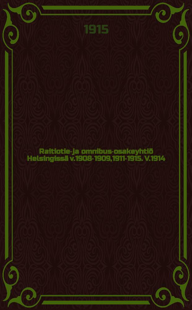 Raitiotie-ja omnibus-osakeyhtiö Helsingissä v.1908-1909,1911-1915. V.1914