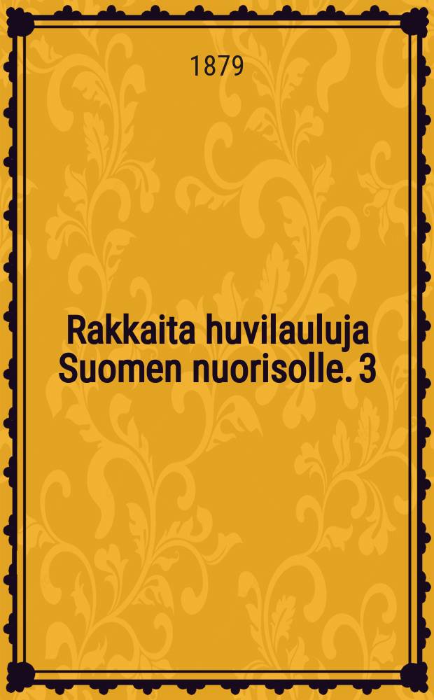 Rakkaita huvilauluja Suomen nuorisolle. 3