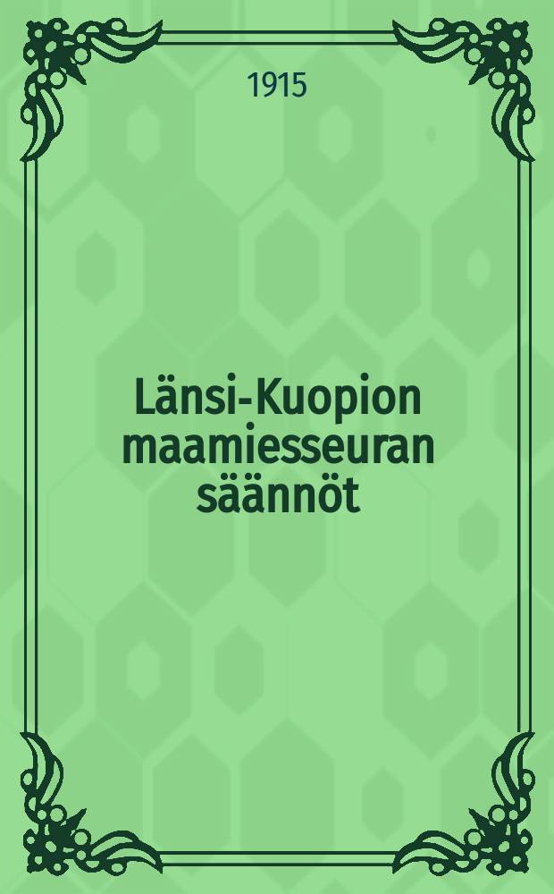 Länsi-Kuopion maamiesseuran säännöt = Устав сельскохозяйственного общества в Западном Куопио.