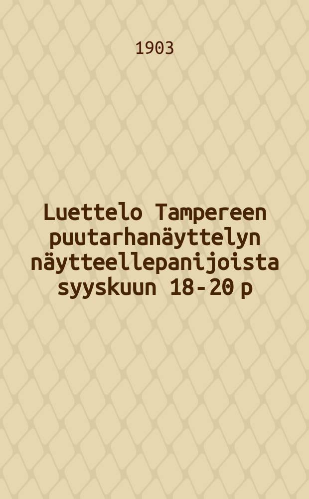 Luettelo Tampereen puutarhanäyttelyn näytteellepanijoista syyskuun 18-20 p:nä v.1903 = Список участников и экспонатов Таммерфорсской выставки садоводства в 1903 г.
