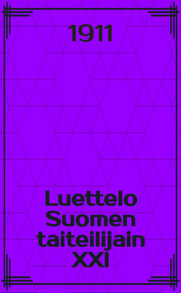 Luettelo Suomen taiteilijain XXI:stä näyttelystä 1911 Ateneumissa : I:non Teitoilijaseuran vapaunayttely syysk.13 p.-lokak. 15 p = Перечень экспонатов на XXI выставке художников Финляндии в 1911 г.