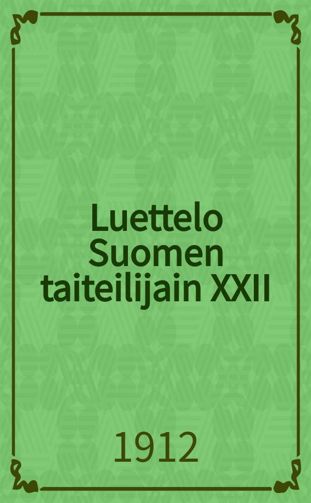 Luettelo Suomen taiteilijain XXII:sesta näyttelystä 1912 ateneumissa = Каталог XXII выставки финских художников в 1912 г.