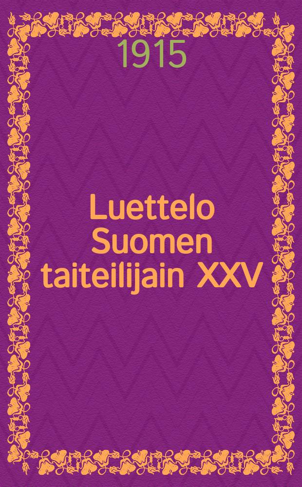 Luettelo Suomen taiteilijain XXV:nnestä näyttelystä ateneumissa 1915 = Список XXV выставки финских художников в 1915 г.