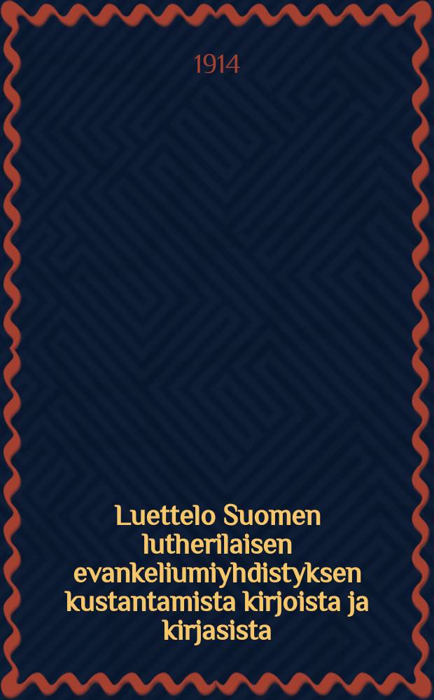 Luettelo Suomen lutherilaisen evankeliumiyhdistyksen kustantamista kirjoista ja kirjasista = Каталог книг и брошюр издаваемых Финским евангелическо-лютеранским обществом.