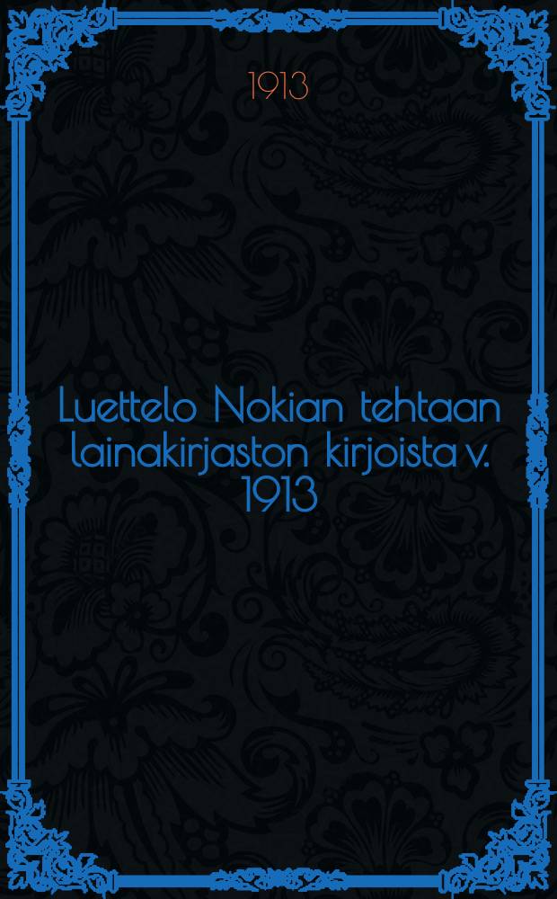 Luettelo Nokian tehtaan lainakirjaston kirjoista v. 1913 = Каталог книг библиотеки завода в Нокиа на 1913 г.