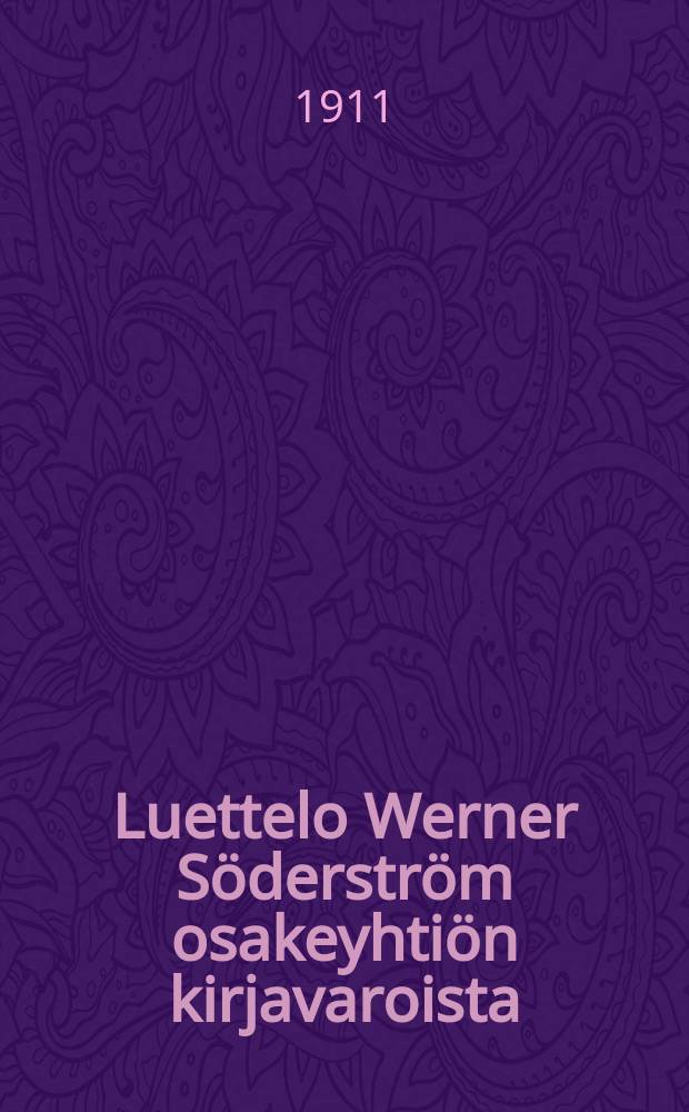 Luettelo Werner Söderström osakeyhtiön kirjavaroista = Каталог книжных запасов изд-ва Вернер Сэдерстрэма у агентов изд-ва и указания по отчётности последних за 1910 г..
